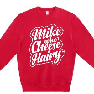 Mike Who Cheese Hairy Funny MemeAdultSocial Media Joke Premium Crewneck Sweatshirt