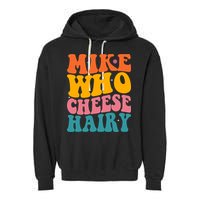 Mike Who Cheese Hairy Funny Memes Humours Jokes Retro Groovy Garment-Dyed Fleece Hoodie