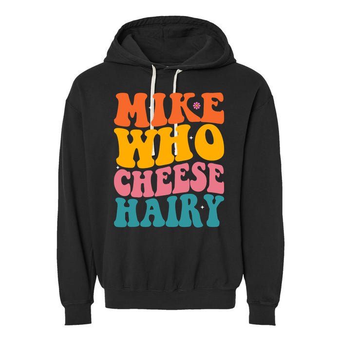 Mike Who Cheese Hairy Funny Memes Humours Jokes Retro Groovy Garment-Dyed Fleece Hoodie