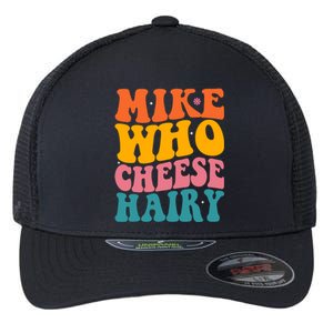 Mike Who Cheese Hairy Funny Memes Humours Jokes Retro Groovy Flexfit Unipanel Trucker Cap