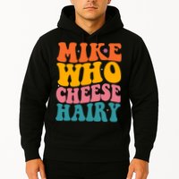 Mike Who Cheese Hairy Funny Memes Humours Jokes Retro Groovy Hoodie