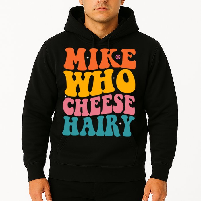 Mike Who Cheese Hairy Funny Memes Humours Jokes Retro Groovy Hoodie