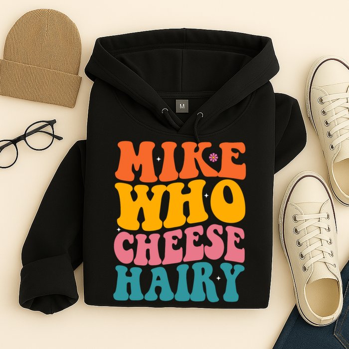 Mike Who Cheese Hairy Funny Memes Humours Jokes Retro Groovy Hoodie