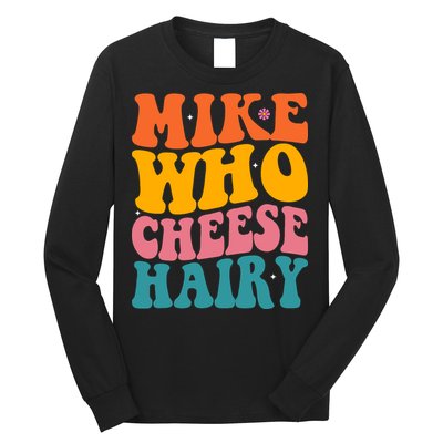 Mike Who Cheese Hairy Funny Memes Humours Jokes Retro Groovy Long Sleeve Shirt