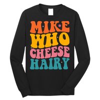 Mike Who Cheese Hairy Funny Memes Humours Jokes Retro Groovy Long Sleeve Shirt
