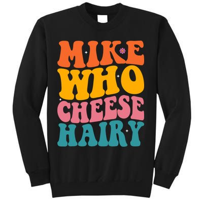 Mike Who Cheese Hairy Funny Memes Humours Jokes Retro Groovy Sweatshirt