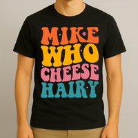 Mike Who Cheese Hairy Funny Memes Humours Jokes Retro Groovy T-Shirt