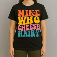Mike Who Cheese Hairy Funny Memes Humours Jokes Retro Groovy T-Shirt