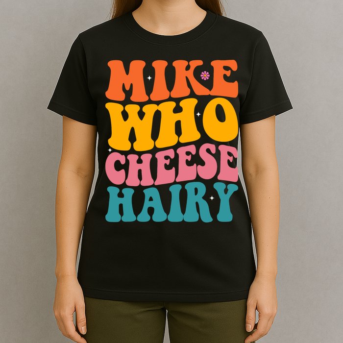 Mike Who Cheese Hairy Funny Memes Humours Jokes Retro Groovy T-Shirt