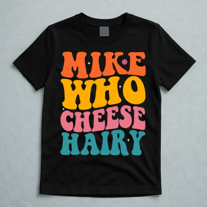 Mike Who Cheese Hairy Funny Memes Humours Jokes Retro Groovy T-Shirt