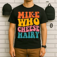 Mike Who Cheese Hairy Funny Memes Humours Jokes Retro Groovy T-Shirt