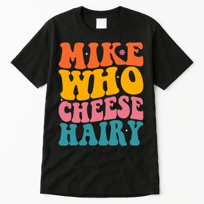 Mike Who Cheese Hairy Funny Memes Humours Jokes Retro Groovy Tall T-Shirt