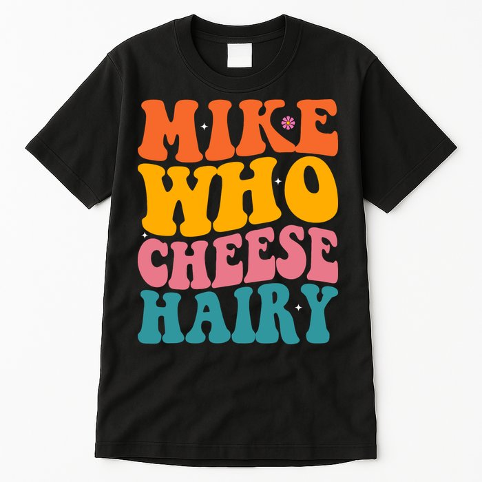 Mike Who Cheese Hairy Funny Memes Humours Jokes Retro Groovy Tall T-Shirt