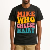Mike Who Cheese Hairy Funny Memes Humours Jokes Retro Groovy Tall T-Shirt