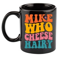 Mike Who Cheese Hairy Funny Memes Humours Jokes Retro Groovy 11oz C Handle Ceramic Mug