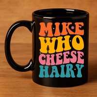 Mike Who Cheese Hairy Funny Memes Humours Jokes Retro Groovy 11oz C Handle Ceramic Mug