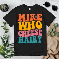Mike Who Cheese Hairy Funny Memes Humours Jokes Retro Groovy Premium T-Shirt