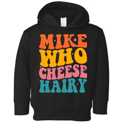 Mike Who Cheese Hairy Funny Memes Humours Jokes Retro Groovy Toddler Hoodie