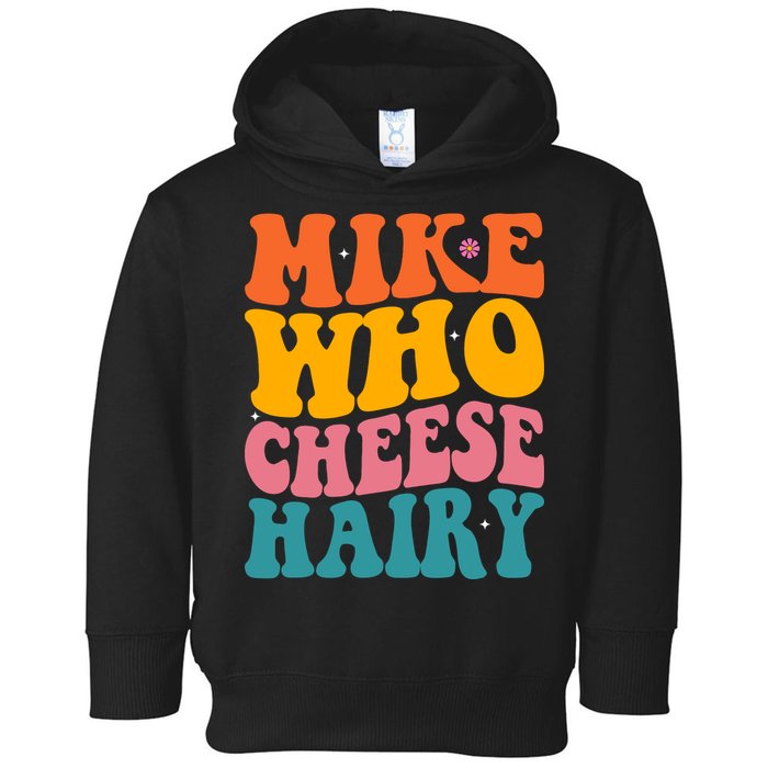 Mike Who Cheese Hairy Funny Memes Humours Jokes Retro Groovy Toddler Hoodie