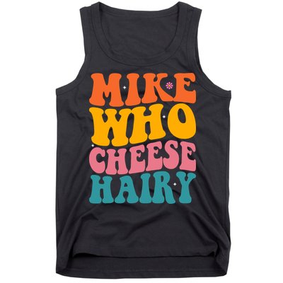 Mike Who Cheese Hairy Funny Memes Humours Jokes Retro Groovy Tank Top