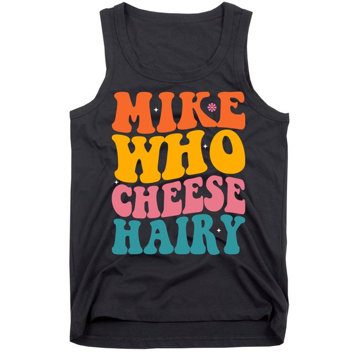 Mike Who Cheese Hairy Funny Memes Humours Jokes Retro Groovy Tank Top