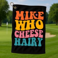 Mike Who Cheese Hairy Funny Memes Humours Jokes Retro Groovy Golf Towel