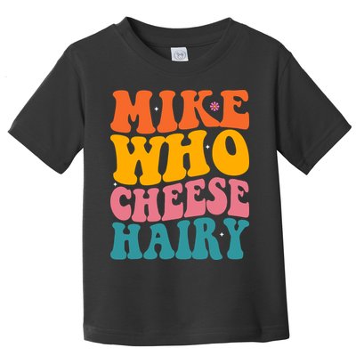 Mike Who Cheese Hairy Funny Memes Humours Jokes Retro Groovy Toddler T-Shirt