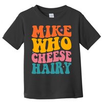 Mike Who Cheese Hairy Funny Memes Humours Jokes Retro Groovy Toddler T-Shirt
