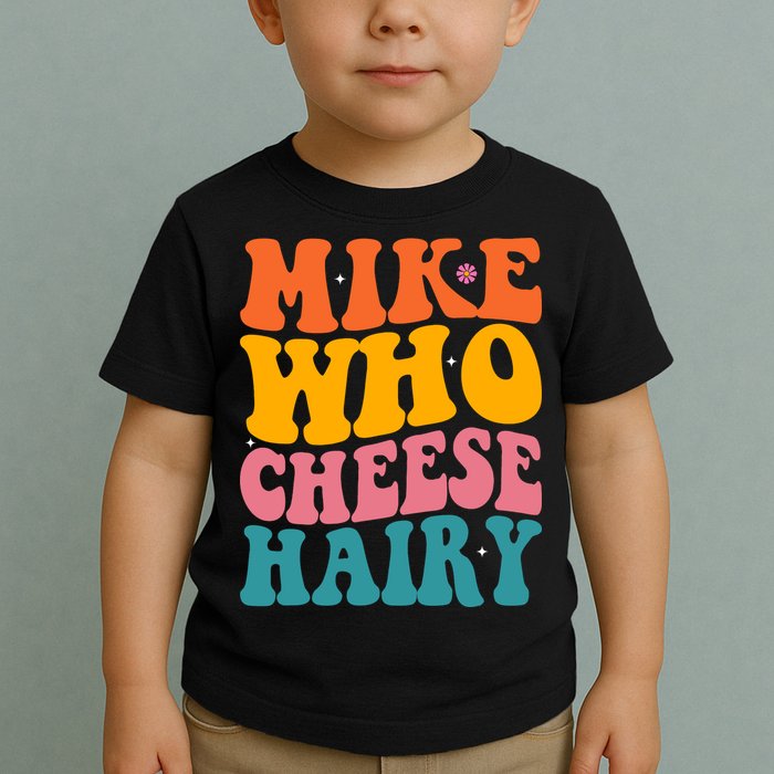 Mike Who Cheese Hairy Funny Memes Humours Jokes Retro Groovy Toddler T-Shirt