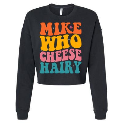 Mike Who Cheese Hairy Funny Memes Humours Jokes Retro Groovy Cropped Pullover Crew