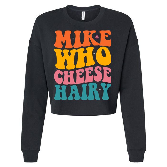 Mike Who Cheese Hairy Funny Memes Humours Jokes Retro Groovy Cropped Pullover Crew