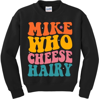 Mike Who Cheese Hairy Funny Memes Humours Jokes Retro Groovy Kids Sweatshirt