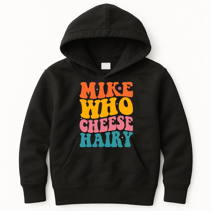 Mike Who Cheese Hairy Funny Memes Humours Jokes Retro Groovy Kids Hoodie