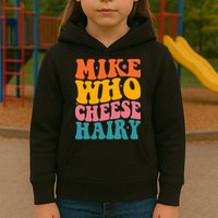Mike Who Cheese Hairy Funny Memes Humours Jokes Retro Groovy Kids Hoodie