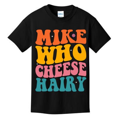 Mike Who Cheese Hairy Funny Memes Humours Jokes Retro Groovy Kids T-Shirt