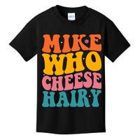 Mike Who Cheese Hairy Funny Memes Humours Jokes Retro Groovy Kids T-Shirt