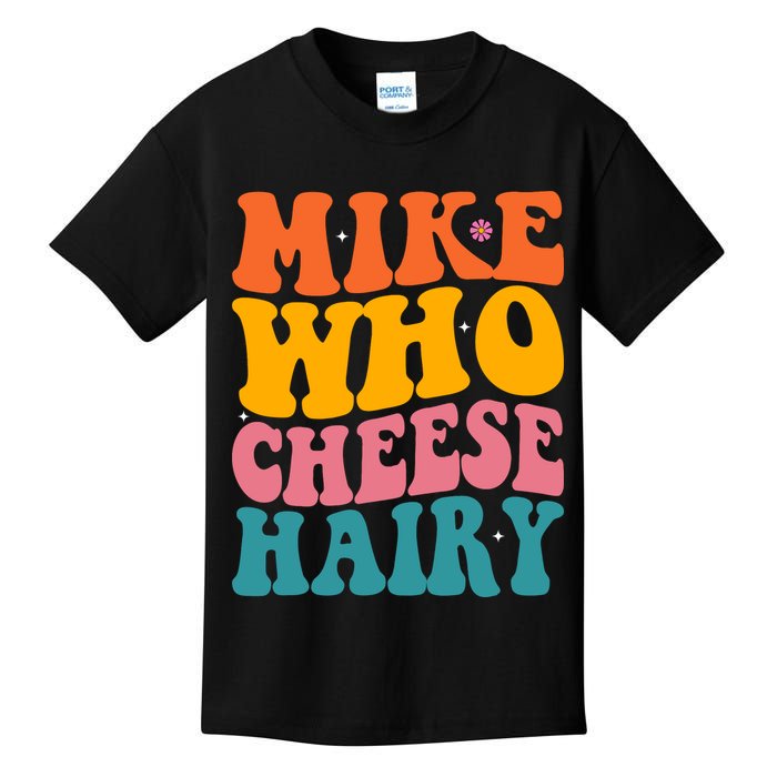 Mike Who Cheese Hairy Funny Memes Humours Jokes Retro Groovy Kids T-Shirt