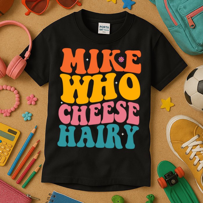 Mike Who Cheese Hairy Funny Memes Humours Jokes Retro Groovy Kids T-Shirt