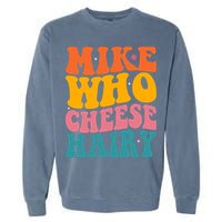 Mike Who Cheese Hairy Funny Memes Humours Jokes Retro Groovy Garment-Dyed Sweatshirt