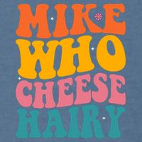 Mike Who Cheese Hairy Funny Memes Humours Jokes Retro Groovy Garment-Dyed Sweatshirt