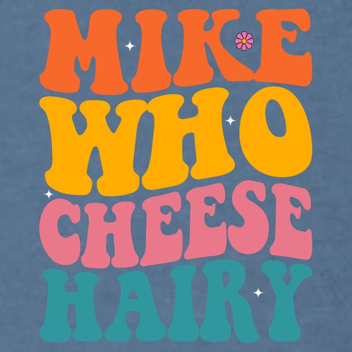 Mike Who Cheese Hairy Funny Memes Humours Jokes Retro Groovy Garment-Dyed Sweatshirt
