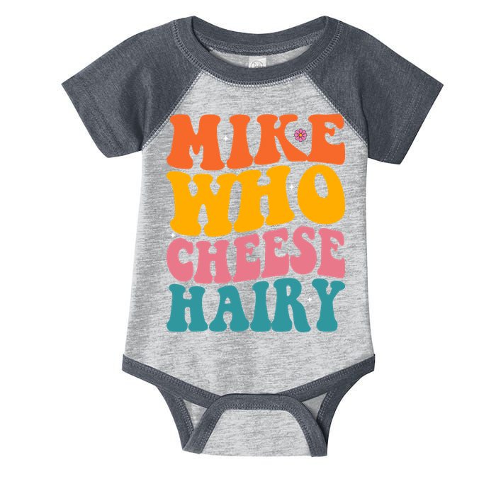 Mike Who Cheese Hairy Funny Memes Humours Jokes Retro Groovy Infant Baby Jersey Bodysuit