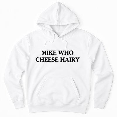 Mike Who Cheese Hairy Hoodie