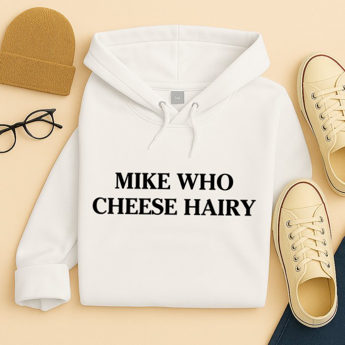 Mike Who Cheese Hairy Hoodie