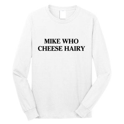 Mike Who Cheese Hairy Long Sleeve Shirt