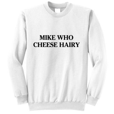 Mike Who Cheese Hairy Sweatshirt