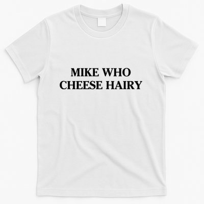 Mike Who Cheese Hairy T-Shirt
