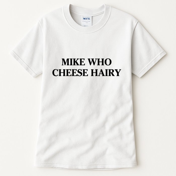 Mike Who Cheese Hairy Tall T-Shirt