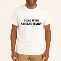 Mike Who Cheese Hairy Tall T-Shirt