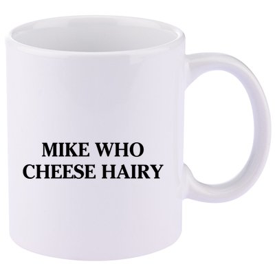 Mike Who Cheese Hairy 11oz C Handle Ceramic Mug